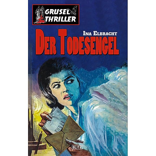 Grusel-Thriller 02: Der Todesengel / Grusel-Thriller Bd.2, Ina Elbracht