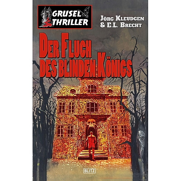 Grusel-Thriller 03: Der Fluch des blinden Königs / Grusel-Thriller Bd.3, Jörg Kleudgen, E. L. Brecht