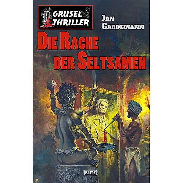 Grusel-Thriller 09: Die Rache der Seltsamen / Grusel-Thriller Bd.9, Jan Gardemann