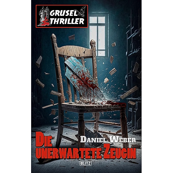 Grusel-Thriller 11 - Die unerwartete Zeugin / Grusel-Thriller Bd.11, Daniel Weber