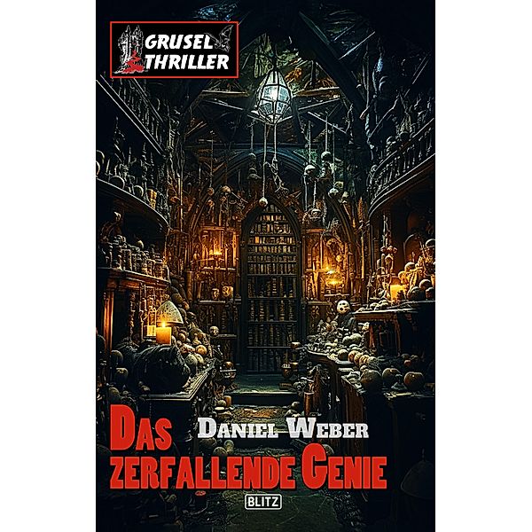 Grusel-Thriller 12: Das zerfallende Genie / Grusel-Thriller Bd.12, Daniel Weber