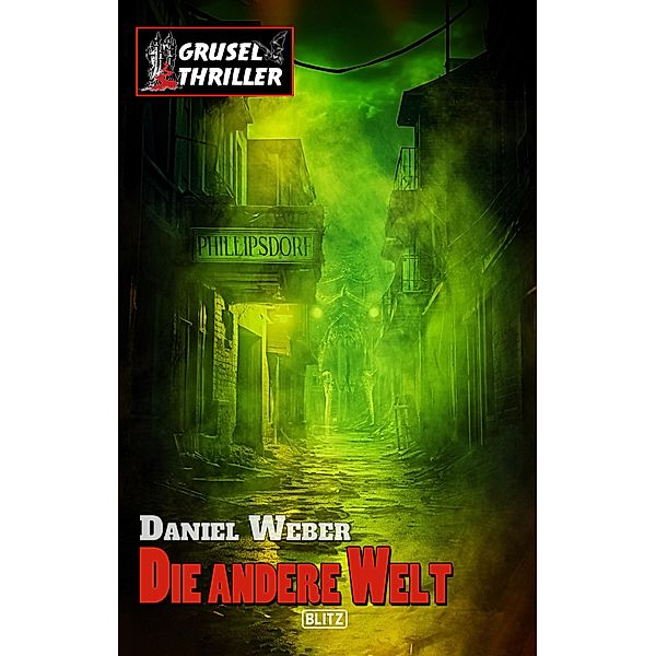 Grusel-Thriller 13: Die andere Welt / Grusel-Thriller Bd.13, Daniel Weber