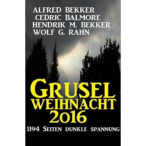 Grusel-Weihnacht 2016, Alfred Bekker, Cedric Balmore, Wolf G. Rahn, Hendrik M. Bekker