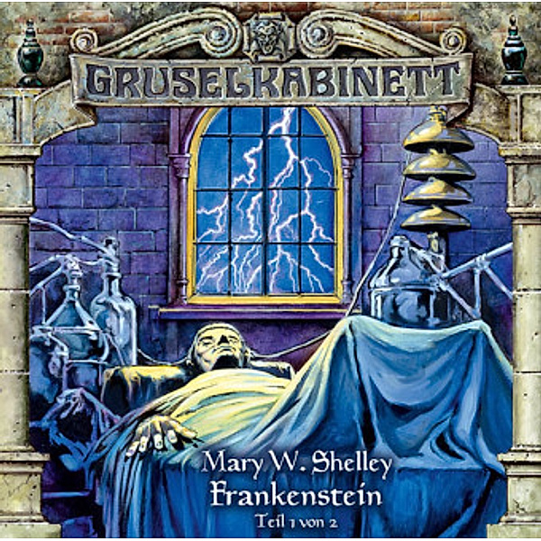 Gruselkabinett - 12 - Frankenstein - Teil 1, Mary W. Shelley