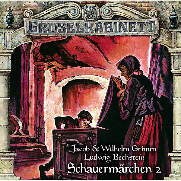 Gruselkabinett - 191 - Schauermärchen 2, Jacob u. Wilhelm Grimm, Ludwig Bechstein