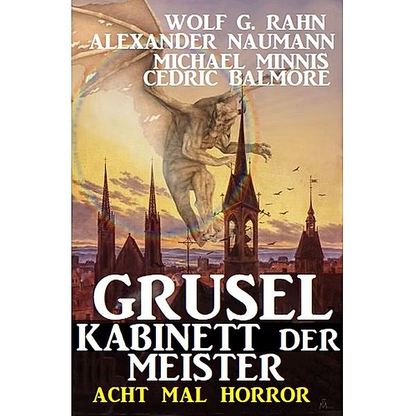 Gruselkabinett der Meister: Acht mal Horror, Wolf G. Rahn, Alexander Naumann, Michael Minnis, Cedric Balmore