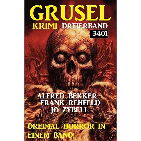 Gruselkrimi Dreierband 3401 - Dreimal Horror in einem Band!, Alfred Bekker, Frank Rehfeld, Jo Zybell