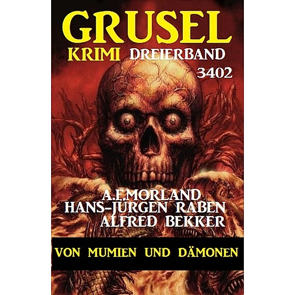 Gruselkrimi Dreierband 3402 - Von Mumien und Dämonen, Alfred Bekker, Hans-Jürgen Raben, A. F. Morland