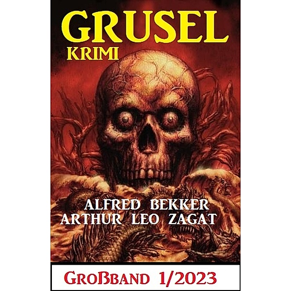 Gruselkrimi Grossband 1/2023, Alfred Bekker, Arthur Leo Zagat