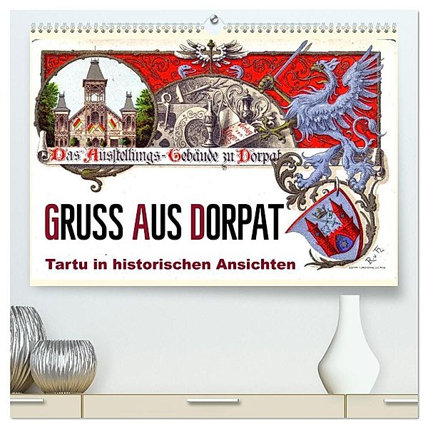 Gruss aus Dorpat - Tartu in historischen Ansichten (hochwertiger Premium Wandkalender 2025 DIN A2 quer), Kunstdruck in Hochglanz, Calvendo, Henning von Löwis of Menar