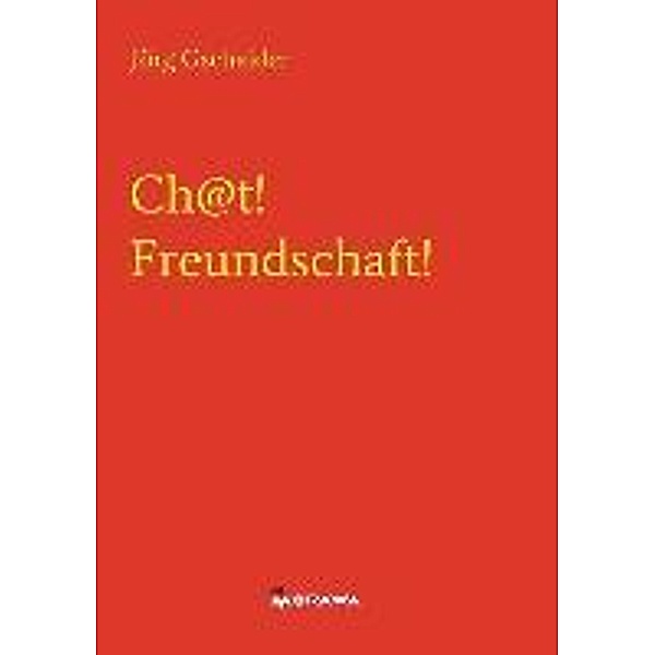 Gschaider, J: Ch@t! Freundschaft!, Jörg Gschaider