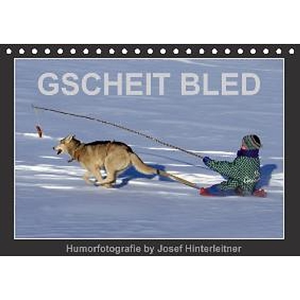 GSCHEIT BLED - Humorfotografie (Tischkalender 2016 DIN A5 quer), Josef Hinterleitner