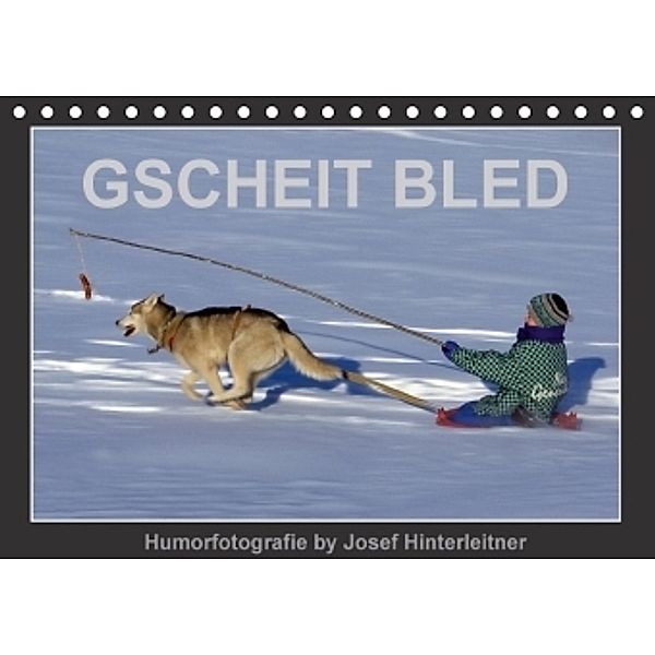 GSCHEIT BLED - Humorfotografie (Tischkalender 2017 DIN A5 quer), Josef Hinterleitner