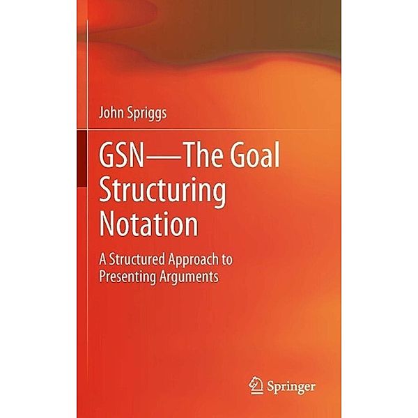 GSN - The Goal Structuring Notation, John Spriggs