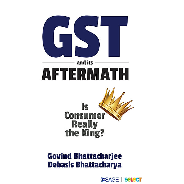 GST and Its Aftermath, Debasis Bhattacharya, Govind Bhattacharjee