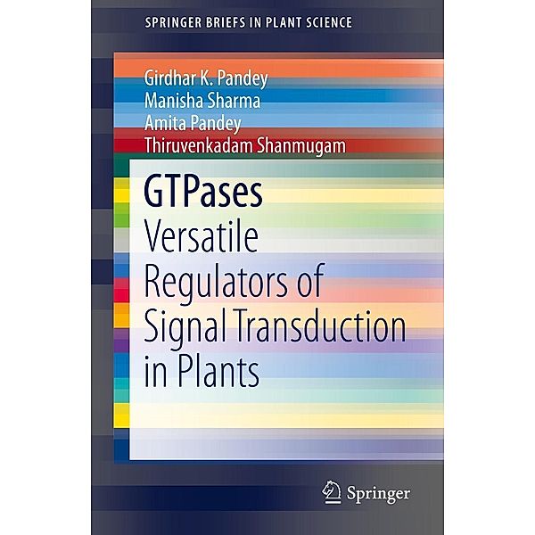 GTPases / SpringerBriefs in Plant Science, Girdhar K. Pandey, Manisha Sharma, Amita Pandey, Thiruvenkadam Shanmugam