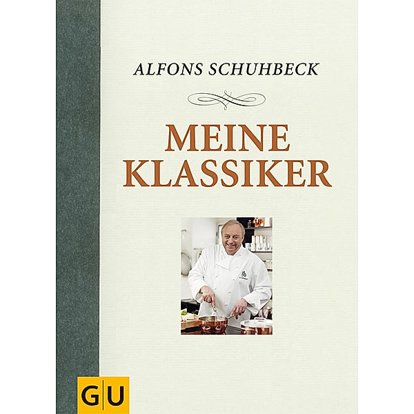 GU Autoren-Kochbücher / Meine Klassiker, Alfons Schuhbeck