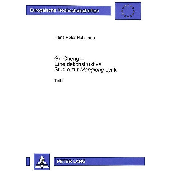 Gu Cheng - Eine dekonstruktive Studie zur Menglong-Lyrik, Peter Hoffmann