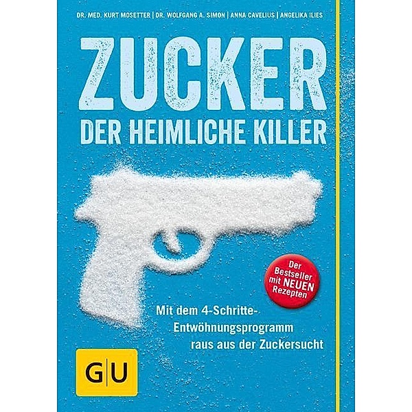 GU Einzeltitel Gesunde Ernährung / Zucker - der heimliche Killer, Kurt Mosetter, Anna Cavelius, Wolfgang A. Simon