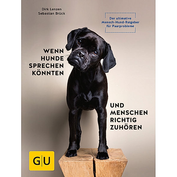 GU Haus & Garten Tier-spezial / Wenn Hunde sprechen könnten und Menschen richtig zuhören, Dirk Lenzen, Sebastian Brück
