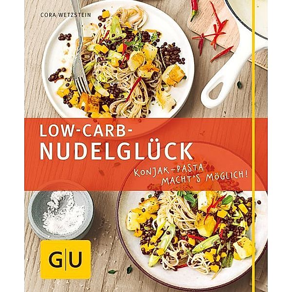 GU Just Cooking / Low Carb-Nudelglück, Cora Wetzstein