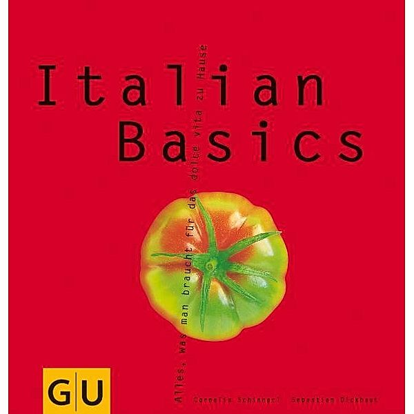 GU Kochen & Verwöhnen Basic cooking / Italian Basics, Cornelia Schinharl, Sebastian Dickhaut