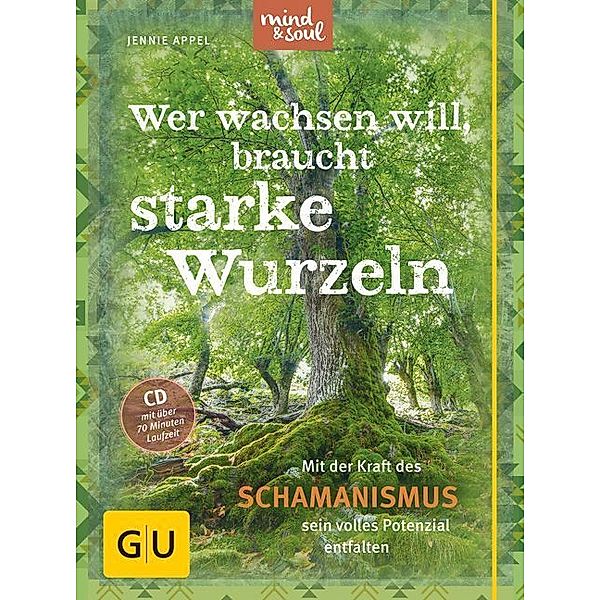 GU Körper & Seele Gesundheit Text-Ratgeber / Wer wachsen will, braucht starke Wurzeln, m. Audio-CD, Jennie Appel