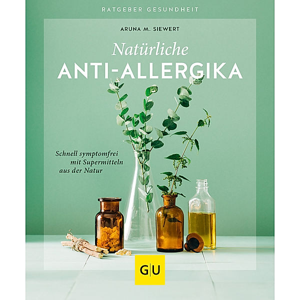 GU Körper & Seele Ratgeber Gesundheit / Natürliche Anti-Allergika, Aruna M. Siewert