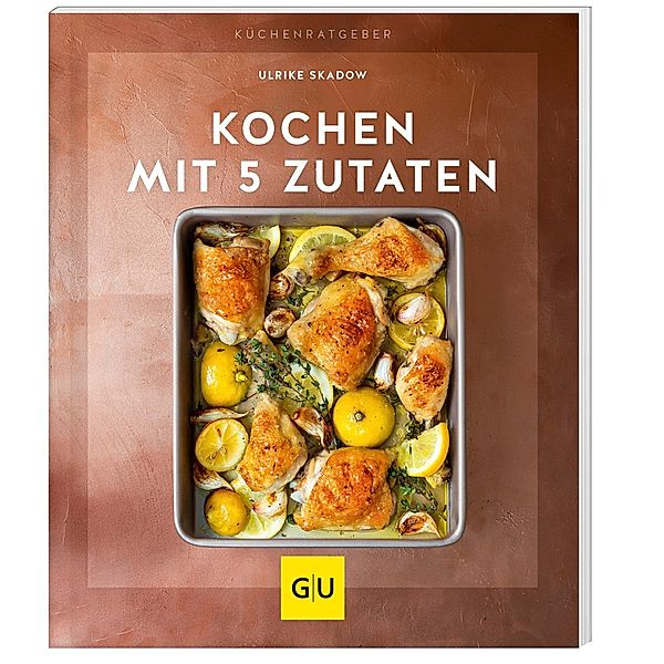 GU Küchenratgeber / Kochen mit 5 Zutaten, Ulrike Skadow