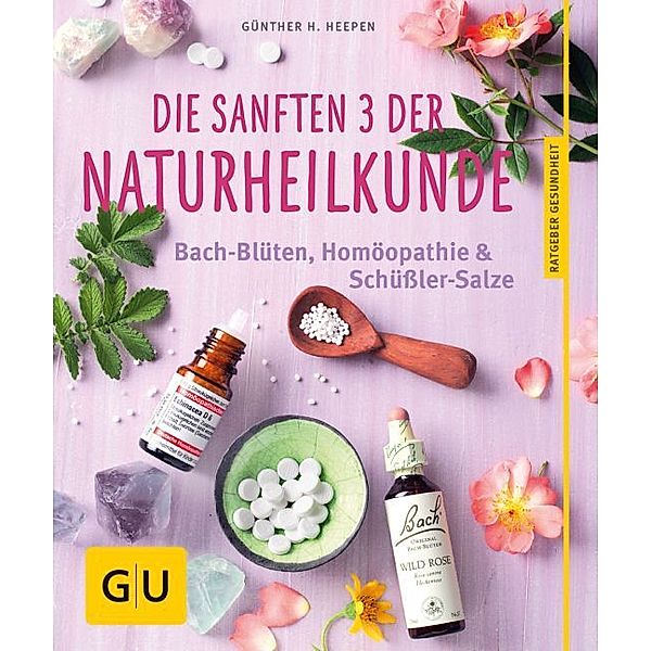 GU Ratgeber Gesundheit / Die sanften 3 der Naturheilkunde, Günther H. Heepen