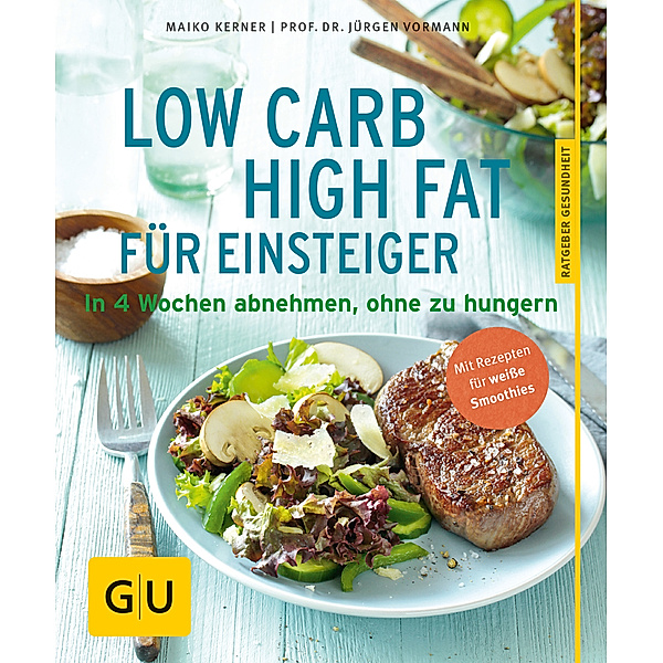 GU Ratgeber Gesundheit: Low Carb High Fat für Einsteiger, Jürgen Vormann, Maiko Kerner