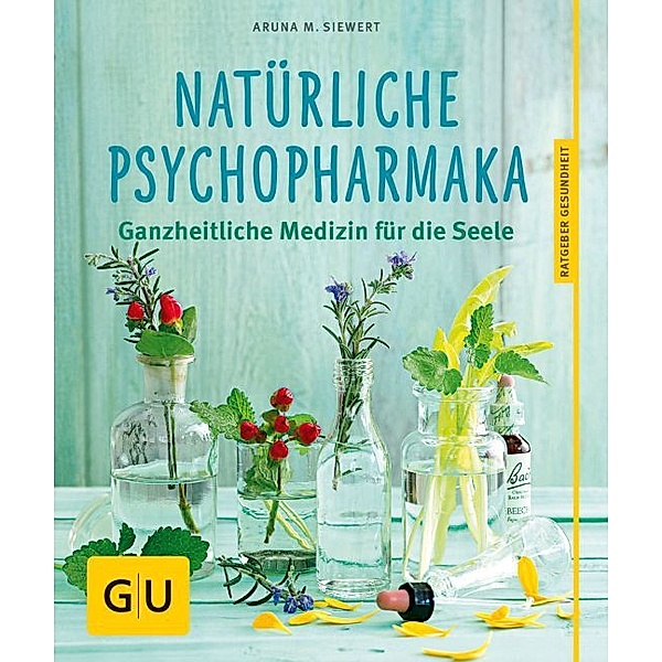 GU Ratgeber Gesundheit / Natürliche Psychopharmaka, Aruna M. Siewert
