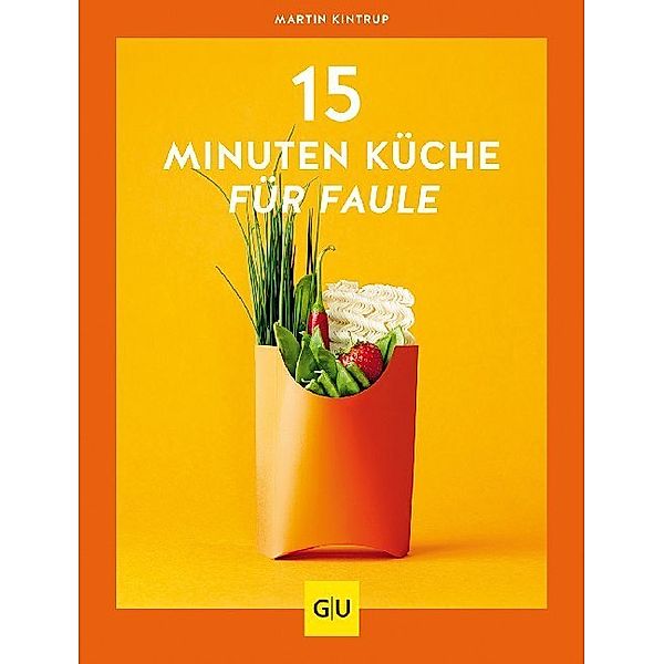 GU Themenkochbuch / 15-Minuten-Küche für Faule, Martin Kintrup