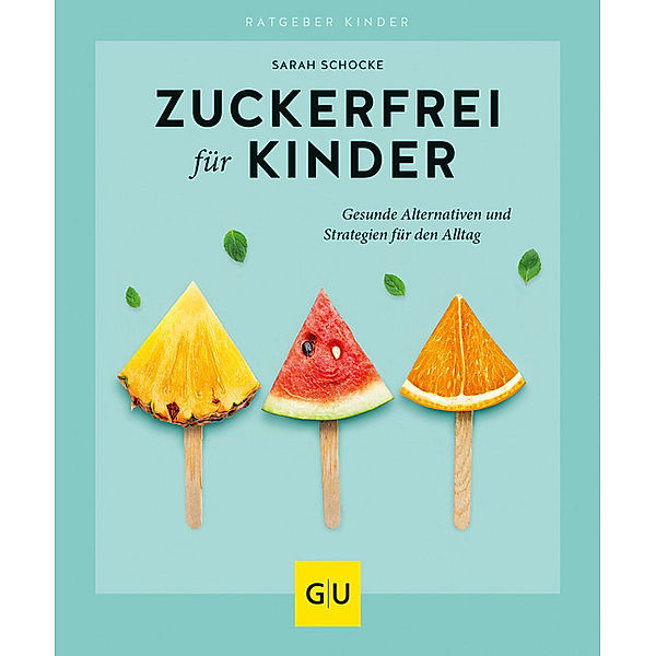 GU Zuckerfrei / Zuckerfrei für Kinder, Sarah Schocke