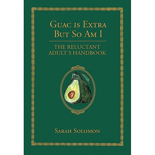 Guac Is Extra But So Am I, Sarah Solomon