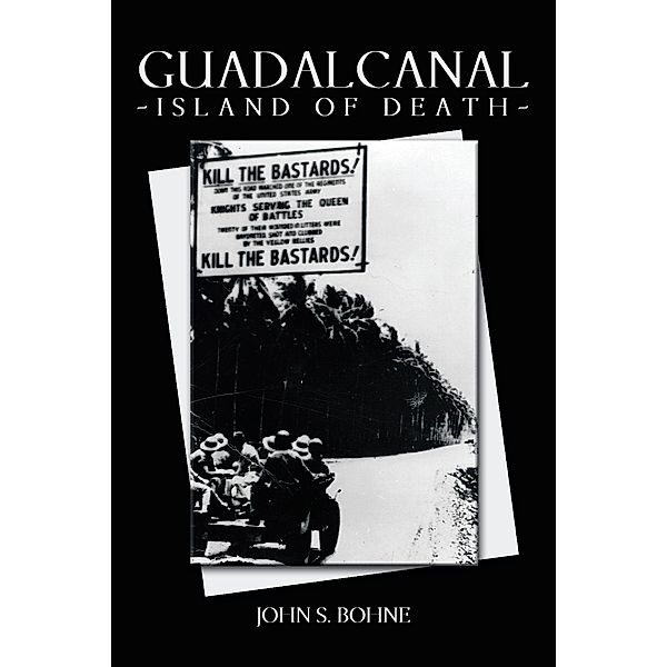 Guadalcanal - Island of Death, John S. Bohne