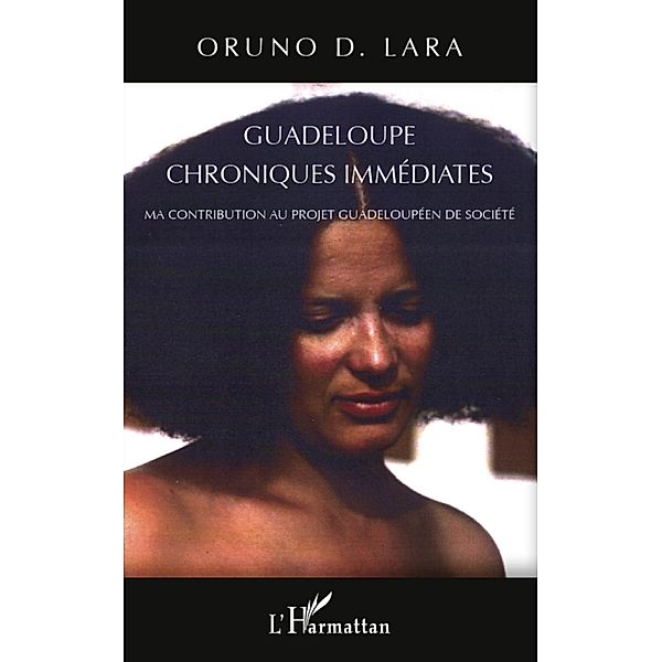 Guadeloupe chroniques immediates - ma co / Harmattan, Oruno D. Lara Oruno D. Lara