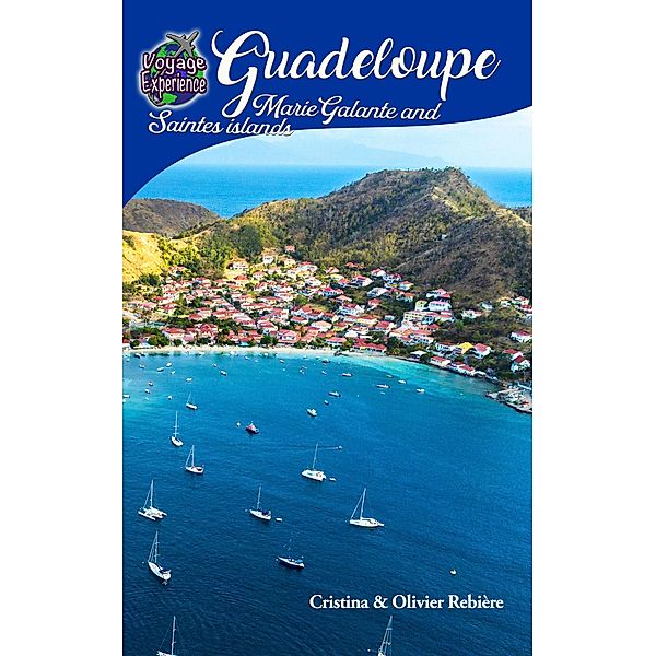 Guadeloupe, Marie-Galante and Saintes islands (Voyage Experience) / Voyage Experience, Cristina Rebiere