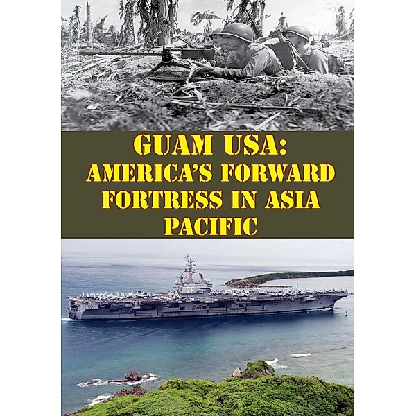 Guam USA: America's Forward Fortress In Asia Pacific, Colonel Jerry M. Rivera