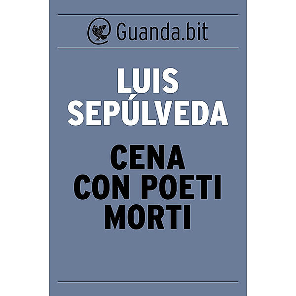 Guanda.bit: Cena con poeti morti, Luis Sepúlveda