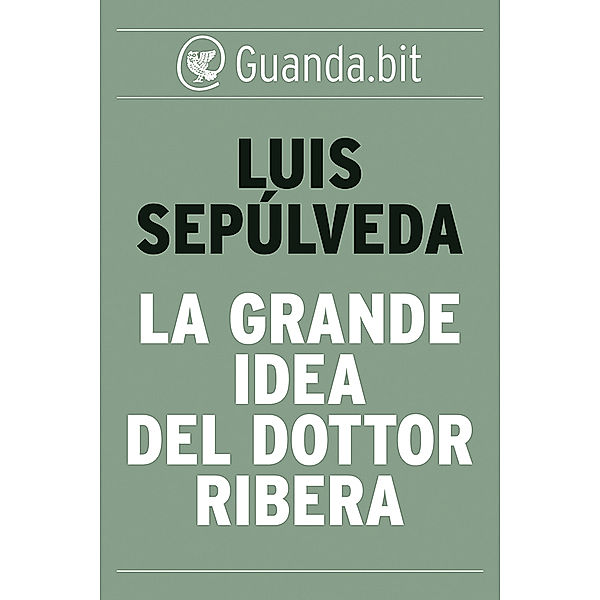 Guanda.bit: La grande idea del dottor Ribera, Luis Sepúlveda