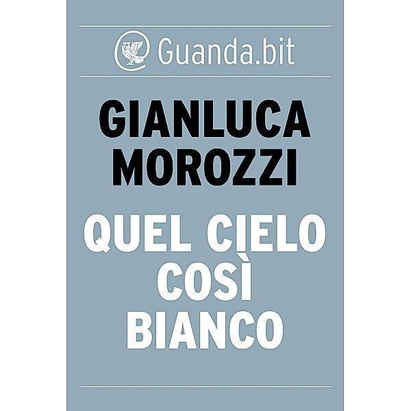 Guanda.bit: Quel cielo così bianco, Gianluca Morozzi