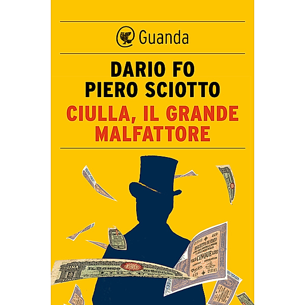 Guanda Narrativa: Ciulla, il grande malfattore, Piero Sciotto, Dario Fo