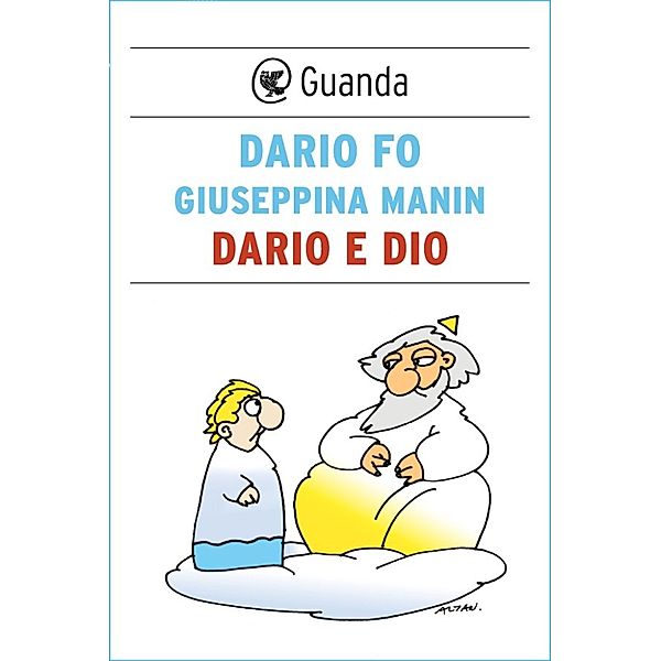 Guanda Narrativa: Dario e Dio, Giuseppina Manin, Dario Fo