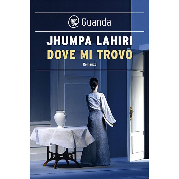 Guanda Narrativa: Dove mi trovo, Jhumpa Lahiri