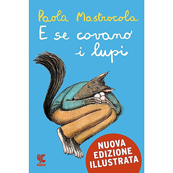 Guanda Narrativa: E se covano i lupi - Nuova Edizione Illustrata, Paola Mastrocola