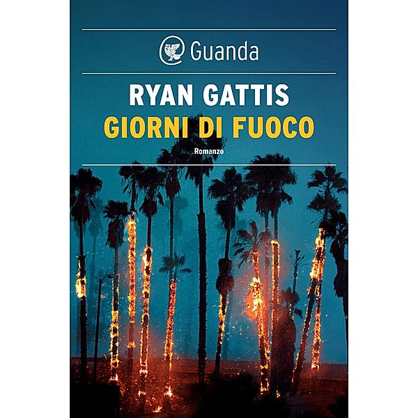 Guanda Narrativa: Giorni di fuoco, Ryan Gattis