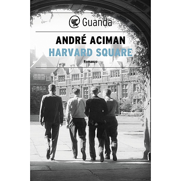 Guanda Narrativa: Harvard Square, André Aciman