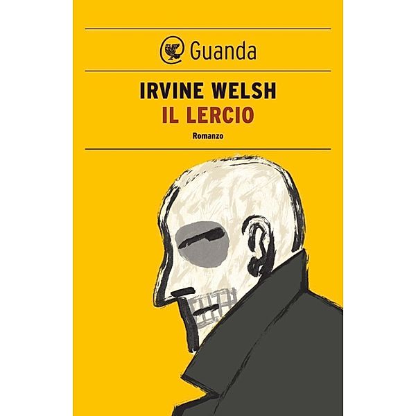 Guanda Narrativa: Il lercio, Irvine Welsh