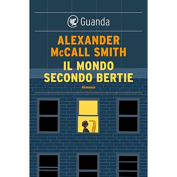 Guanda Narrativa: Il mondo secondo Bertie, Alexander Mccall Smith